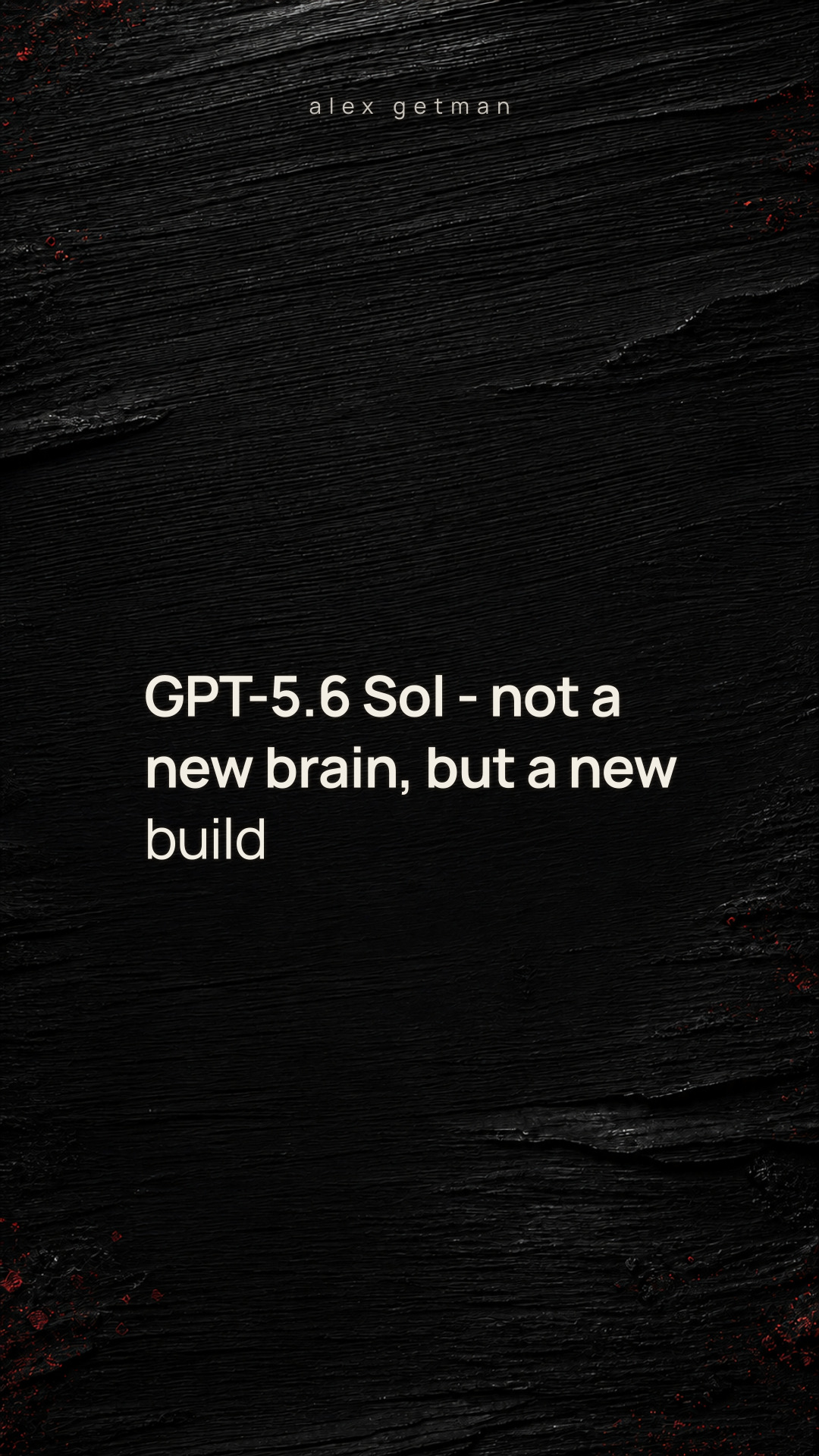 GPT-5.6 Sol - not a new brain, but a new build