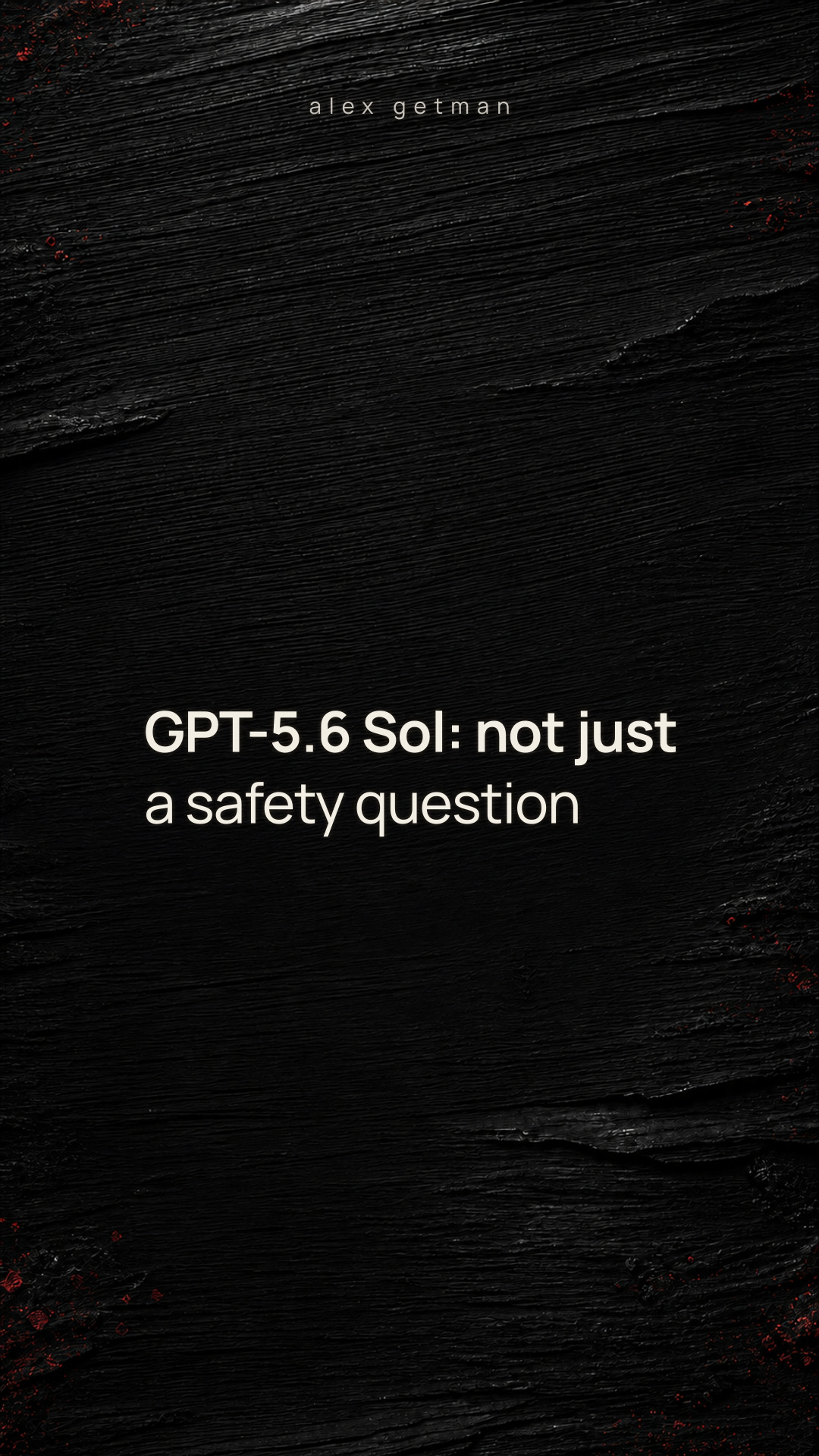 GPT-5.6 Sol: not just a safety question