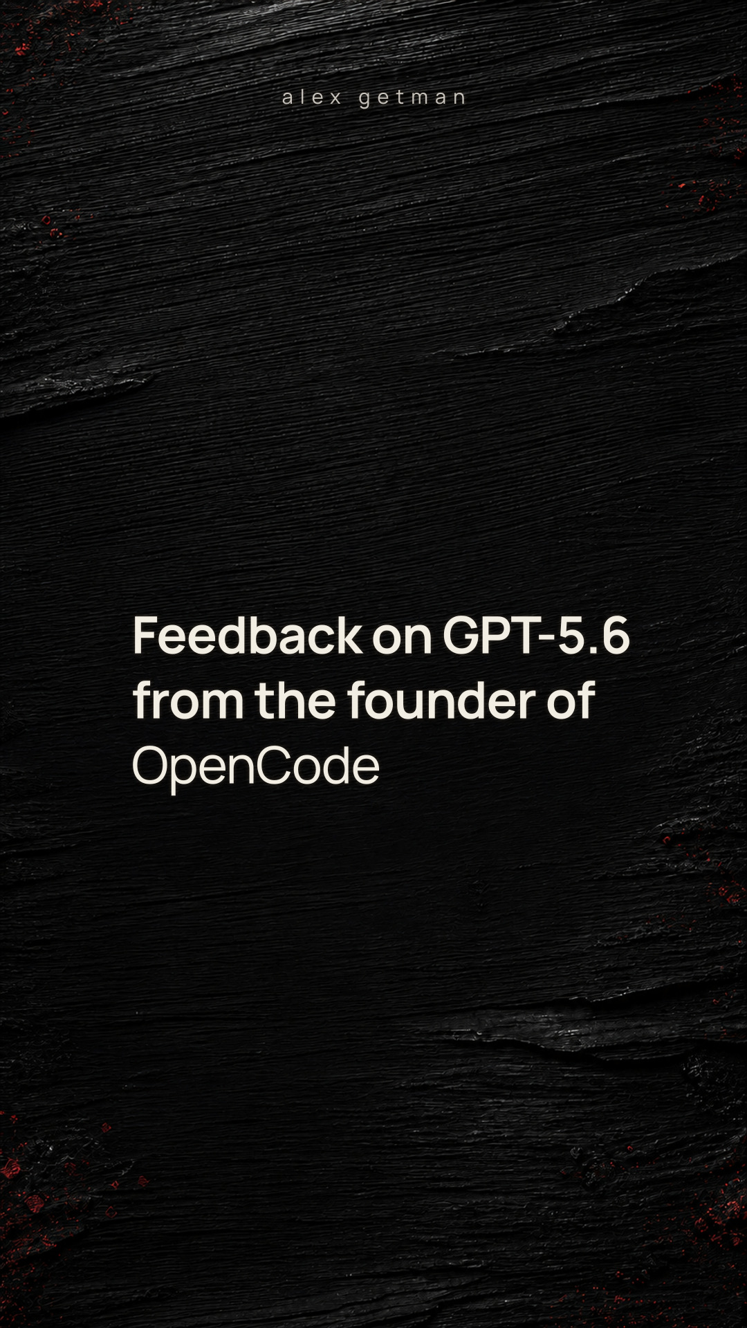 Feedback on GPT-5.6 from the founder of OpenCode
